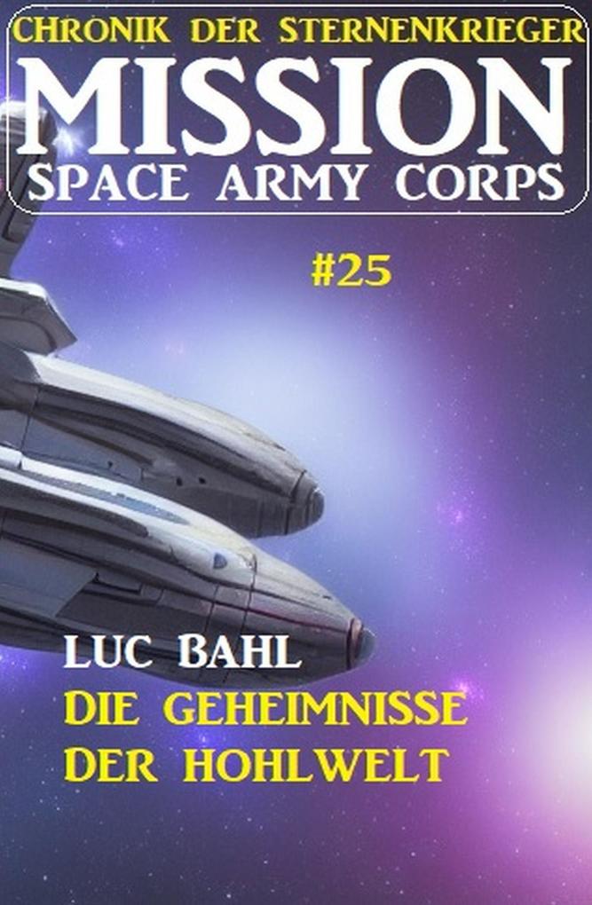 Mission Space Army Corps 25: Die Geheimnisse der Hohlwelt: Chronik der Sternenkrieger