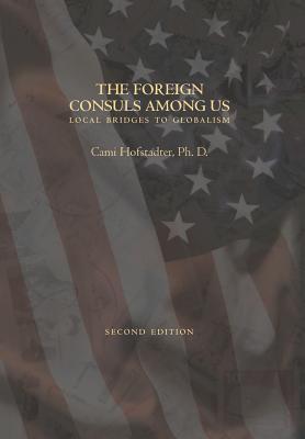 THE FOREIGN CONSULS AMONG US expanded edition: Local Bridges to Globalism