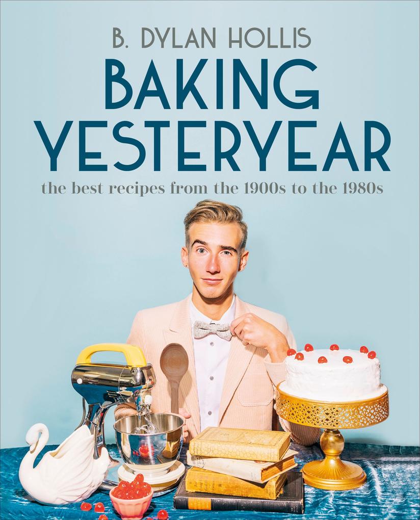 Dorling Kindersley Ltd. Baking Yesteryear