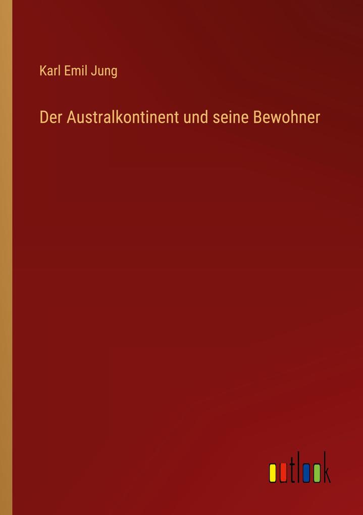 Der Australkontinent und seine Bewohner