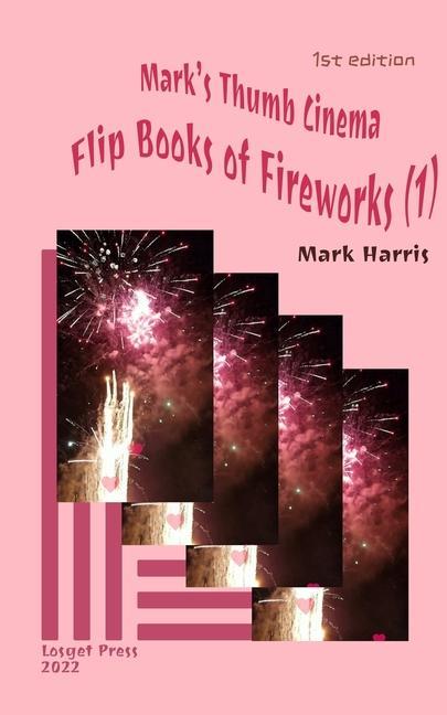 Mark‘s Thumb Cinema: Flip Books of Fireworks (1)