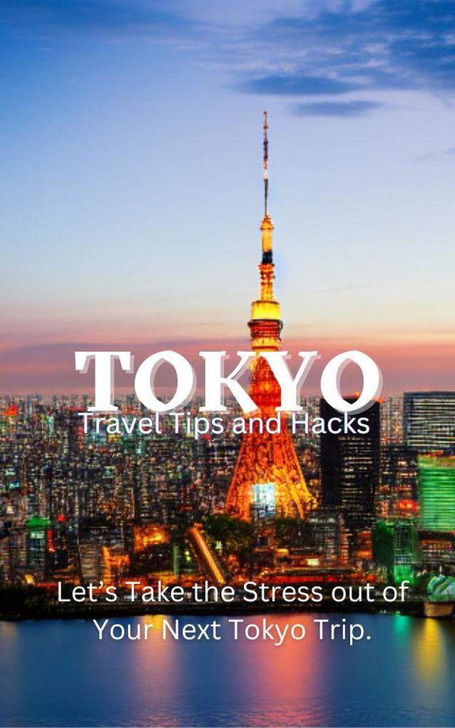 Tokyo Travel Tips and Hacks: Let‘s Take the Stress out of Your Next Tokyo Trip.