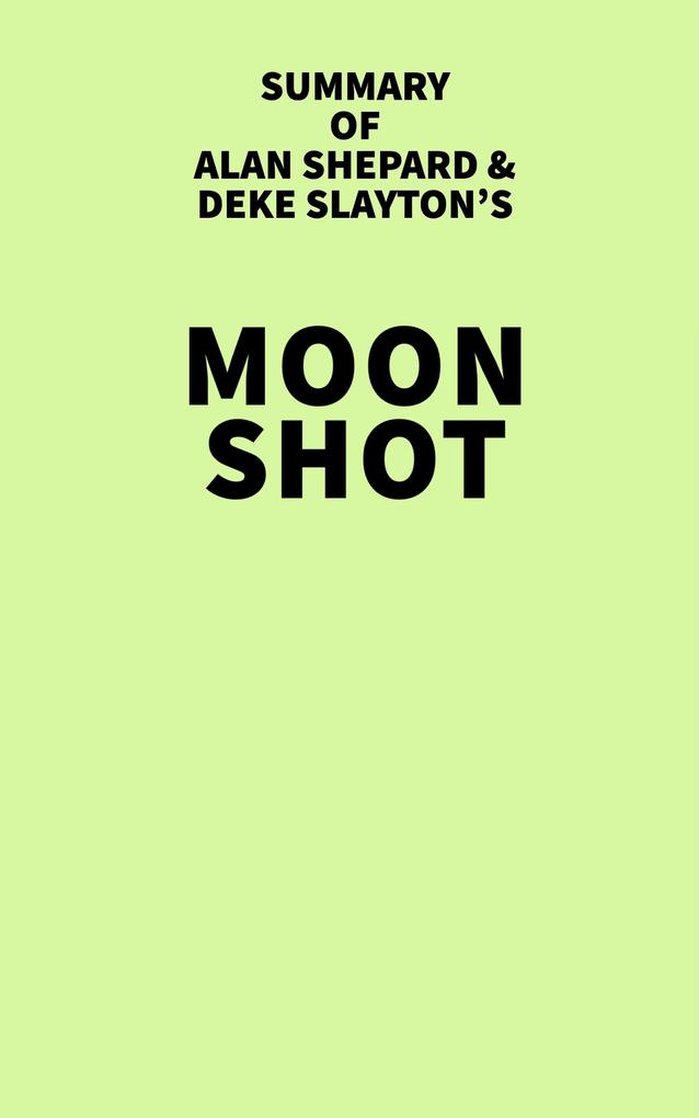 Summary of Alan Shepard & Deke Slayton‘s Moon Shot