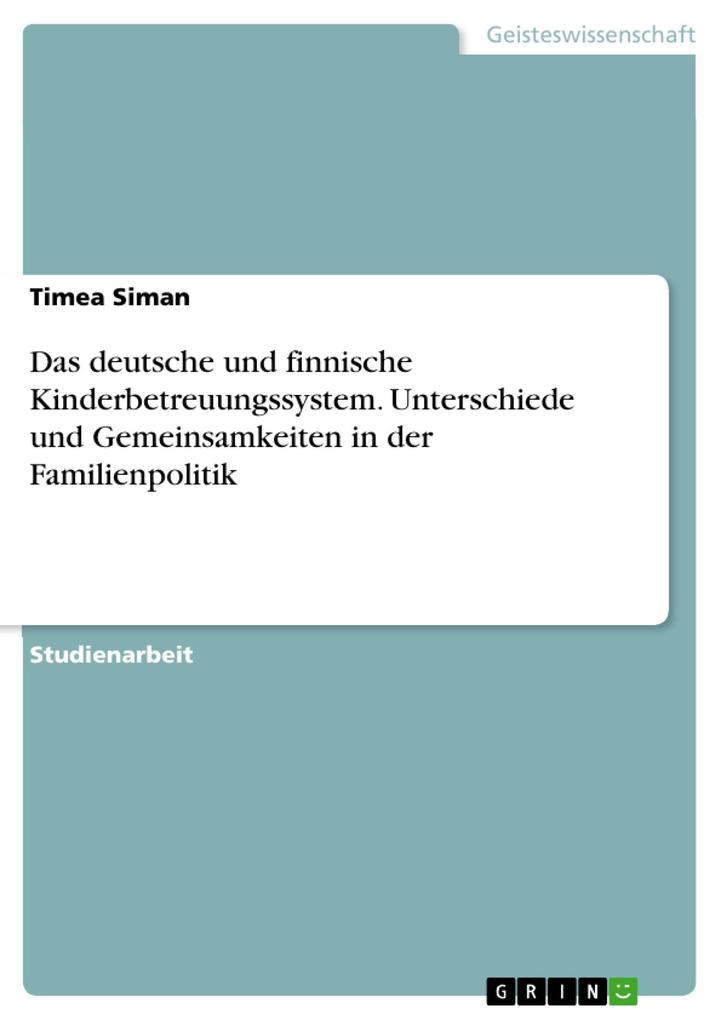 Das deutsche und finnische Kinderbetreuungssystem. Unterschiede und Gemeinsamkeiten in der Familienpolitik