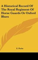 A Historical Record Of The Royal Regiment Of Horse Guards Or Oxford Blues