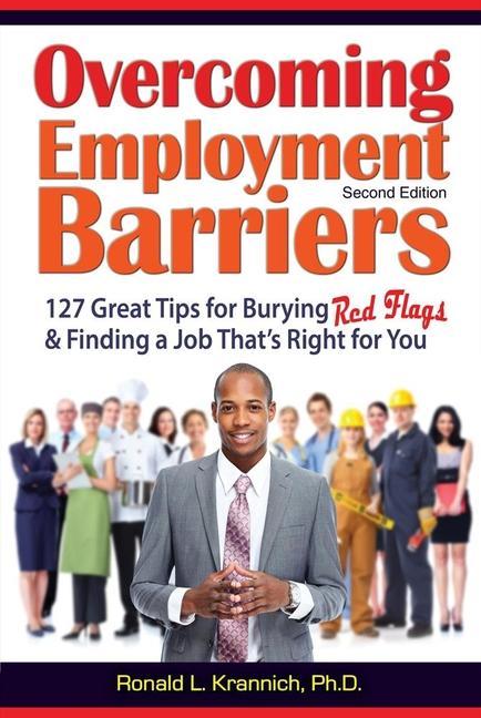 Overcoming Barriers to Employment: 127 Great Tips for Putting Red Flags Behind You - Caryl Krannich/ Ron Krannich
