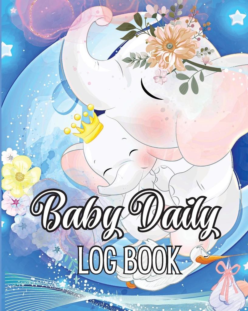 Baby Daily Logbook: Keep Track of Newborn‘s Feedings Patterns Record Supplies Needed Sleep Times Diapers And Activities