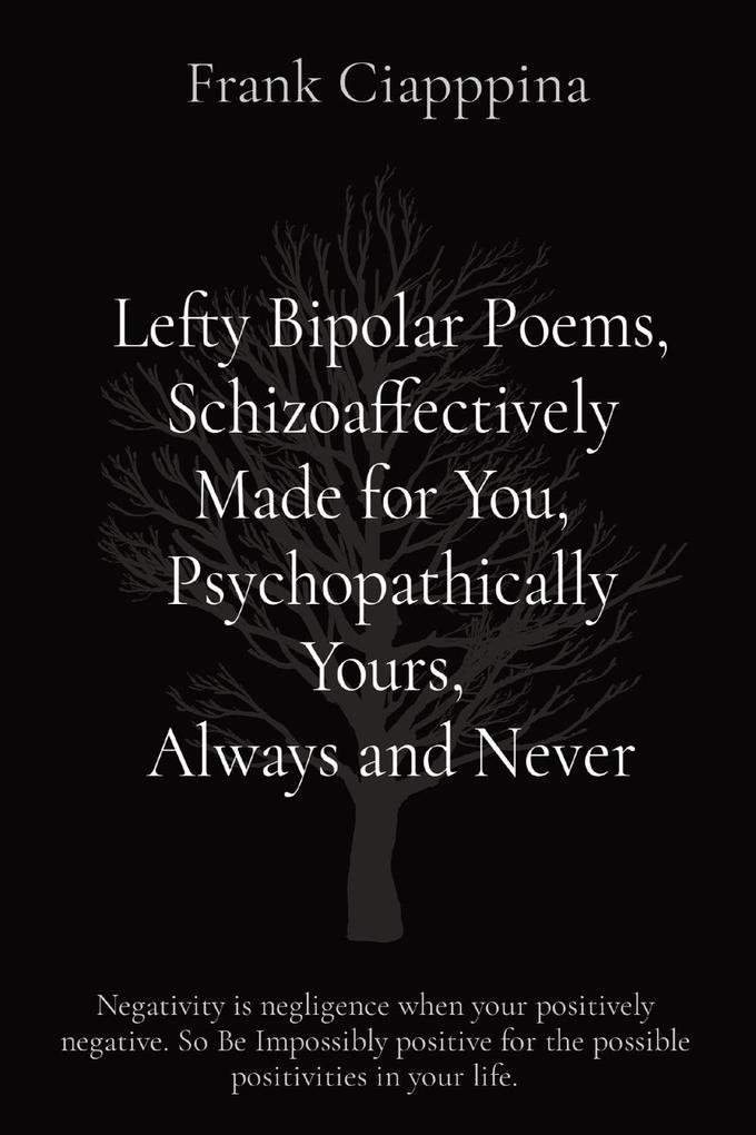 Lefty Bipolar Poems Schizoaffectively Made for You Psychopathically Yours Always and Never