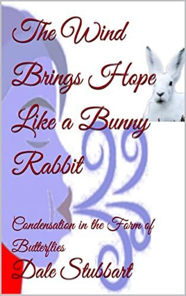 The Wind Brings Hope Like a Bunny Rabbit - Condensation in the Form of Butterflies (The Language of the Wind #5)