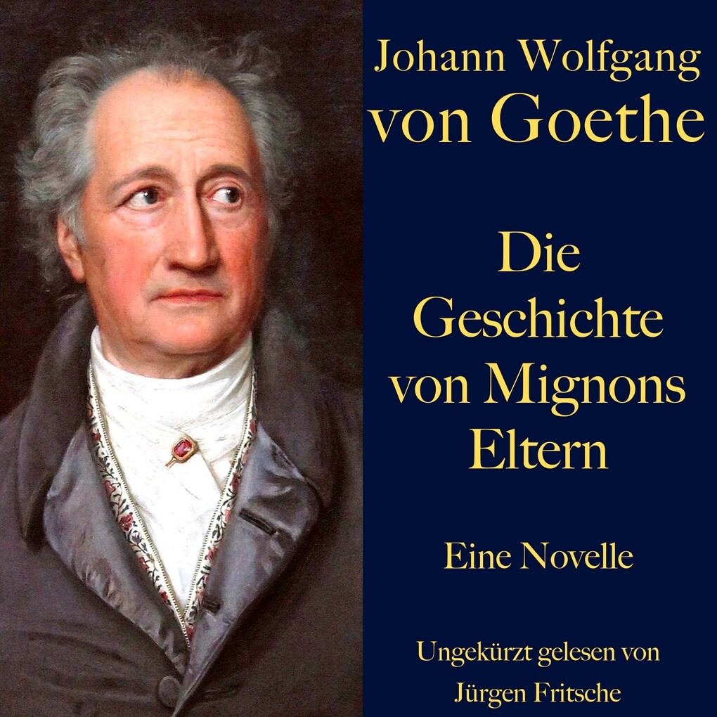 Johann Wolfgang von Goethe: Die Geschichte von Mignons Eltern
