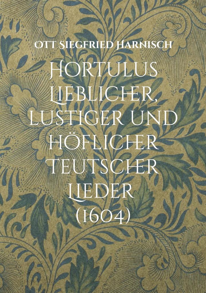 Hortulus Lieblicher lustiger und höflicher Teutscher Lieder (1604)