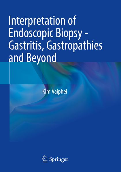 Interpretation of Endoscopic Biopsy - Gastritis Gastropathies and Beyond