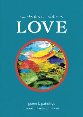Now Is Love poem & paintings