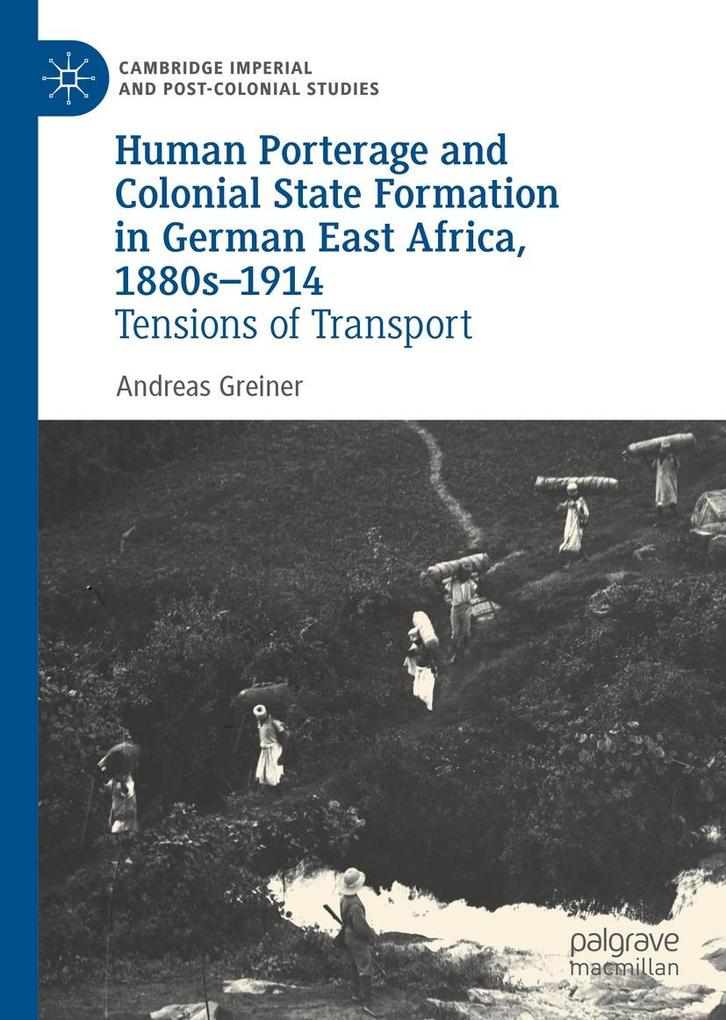 Human Porterage and Colonial State Formation in German East Africa 1880s-1914