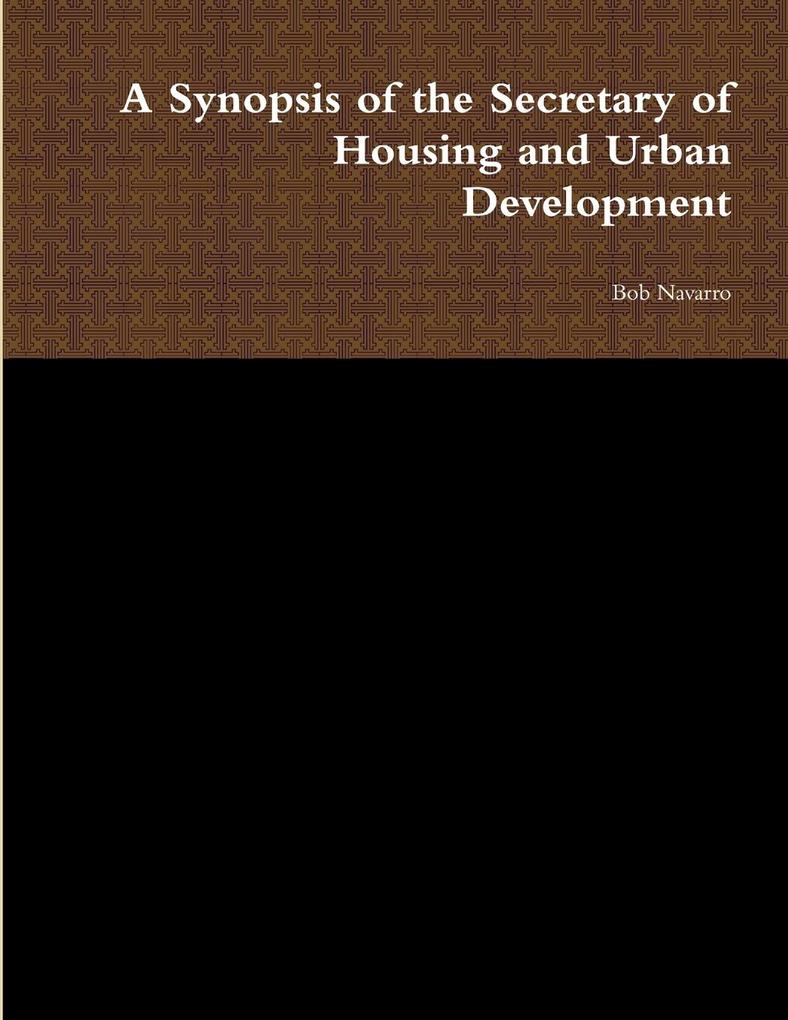 A Synopsis of the Secretary of Housing and Urban Development