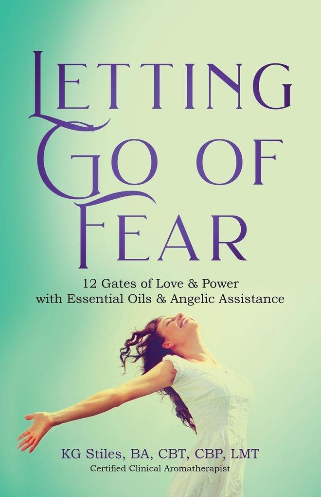 Letting Go of Fear 12 Gates of Love & Power with Essential Oils & Angelic Assistance
