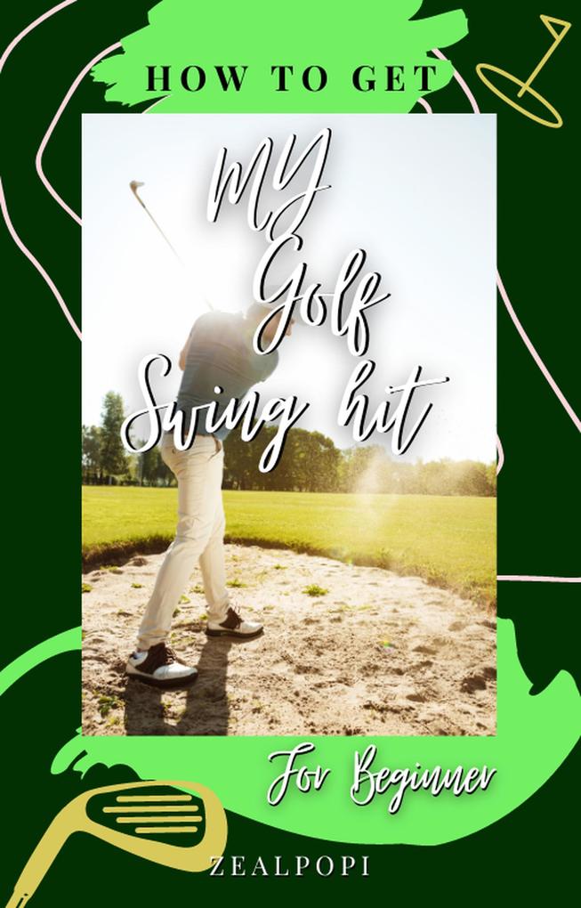 How to Get My Golf Swing Hit: for Beginner
