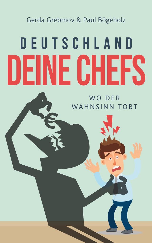 Deutschland Deine Chefs: Wo der Wahnsinn tobt