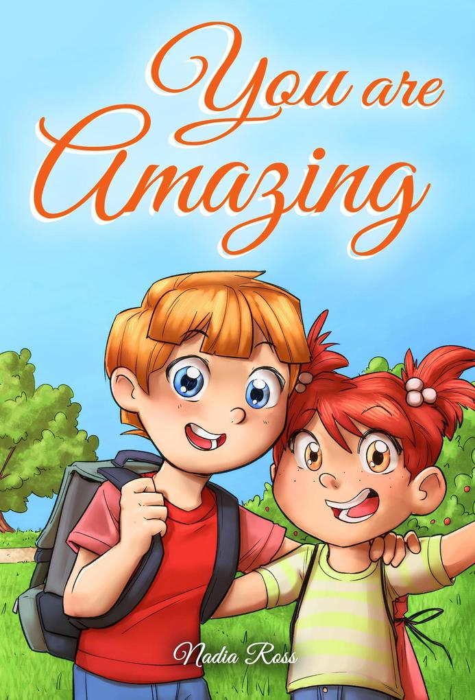You are Amazing : A Collection of Inspiring Stories for Boys and Girls about Friendship Courage Self-Confidence and the Importance of Working Together (MOTIVATIONAL BOOKS FOR KIDS #5)