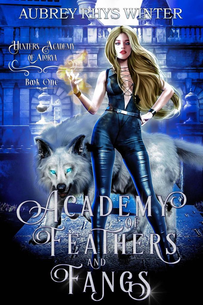 Academy of Feathers and Fangs (Hunters Academy of Alorya)
