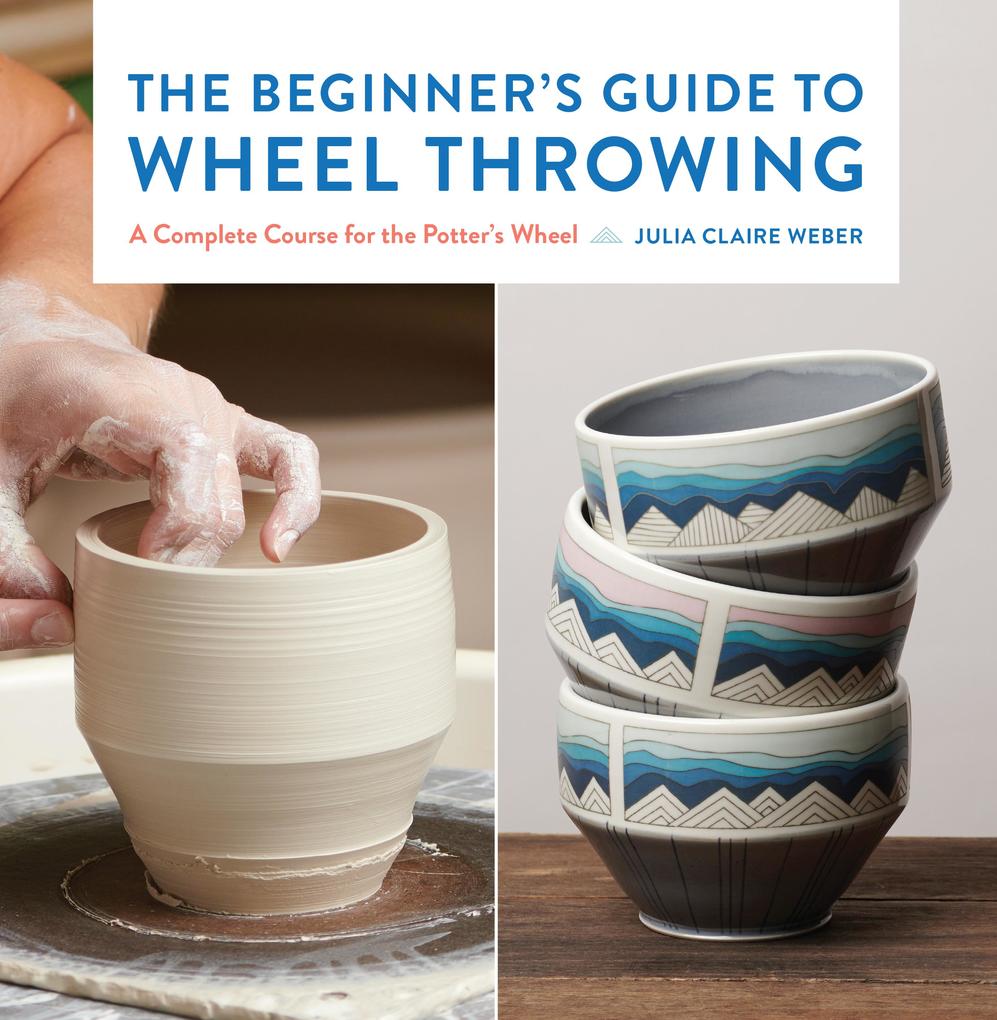 The Beginner‘s Guide to Wheel Throwing