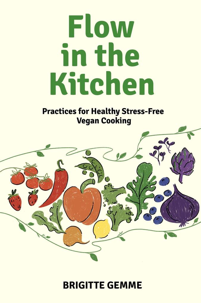 Flow in the Kitchen: Practices for Healthy Stress-free Vegan Cooking
