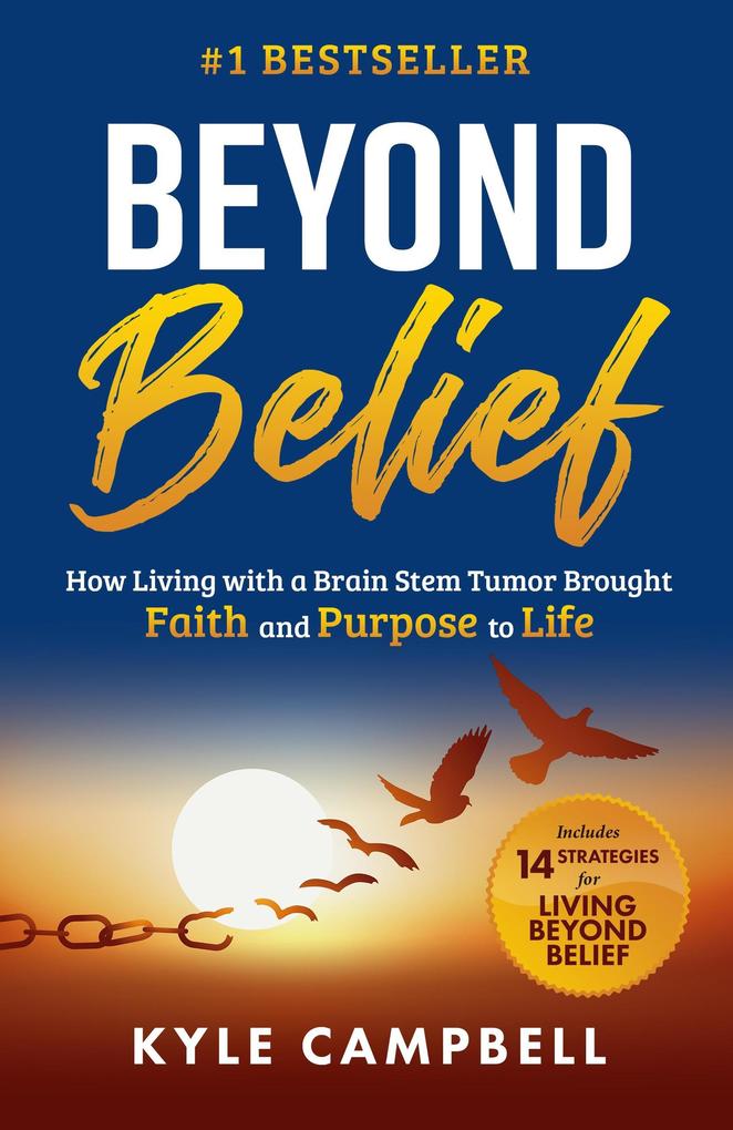 Beyond Belief: How Living with a Brain Stem Tumor Brought Faith and Purpose to Life