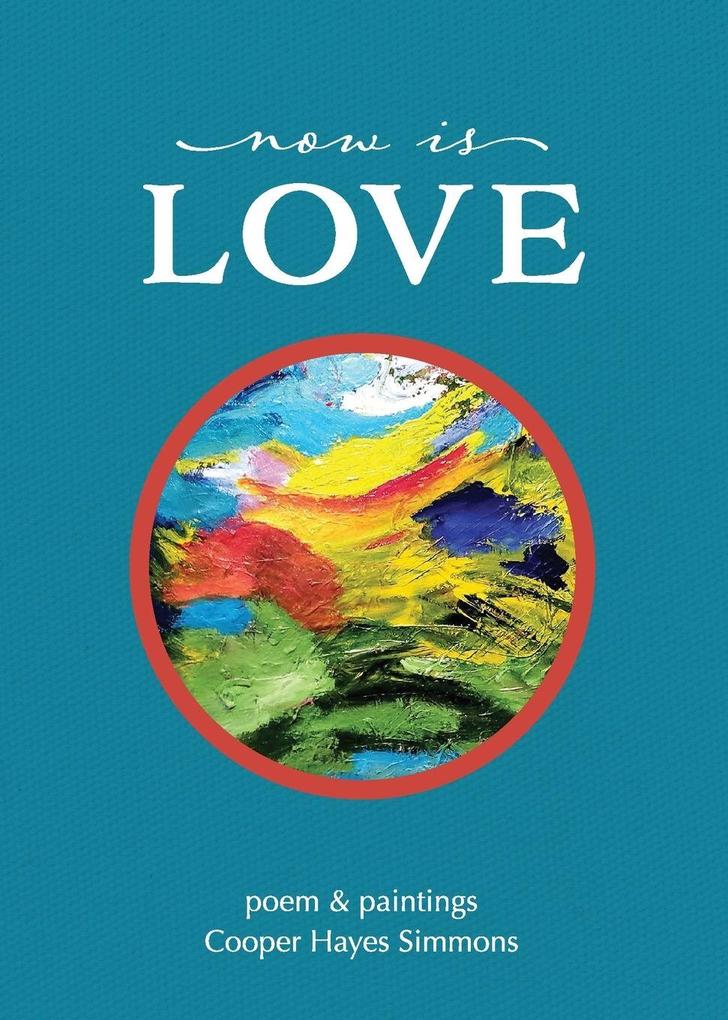 Now Is Love poem & paintings