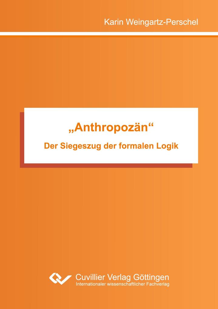 'Anthropozän'. Der Siegeszug der formalen Logik