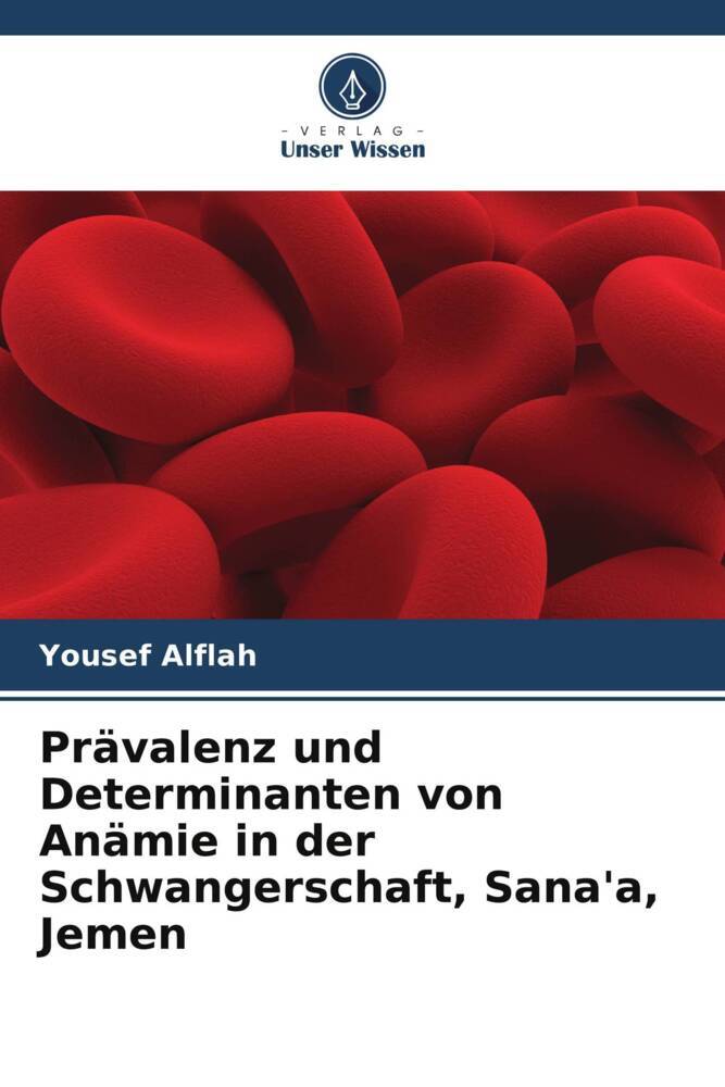 Prävalenz und Determinanten von Anämie in der Schwangerschaft Sana'a Jemen