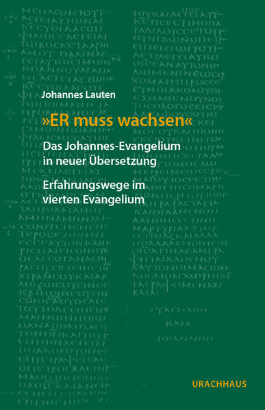 "ER muss wachsen": Das Johannes-Evangelium in neuer Übersetzung | Erfahrungswege im vierten Evangelium
