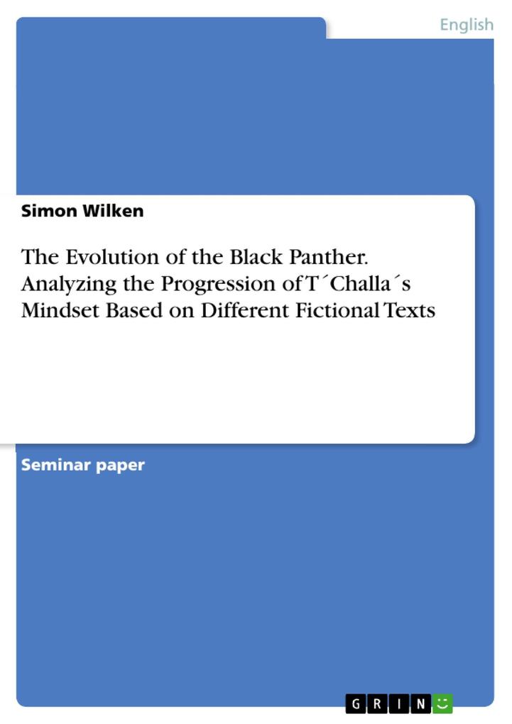 The Evolution of the Black Panther. Analyzing the Progression of TChallas Mindset Based on Different Fictional Texts