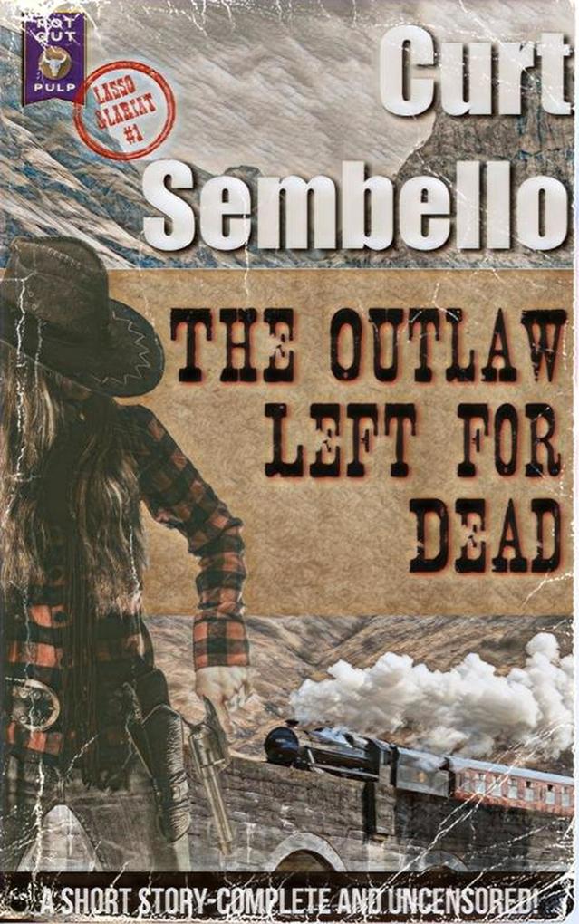 The Outlaw Left For Dead (Rot Gut Pulp: Lasso & Lariat #1)