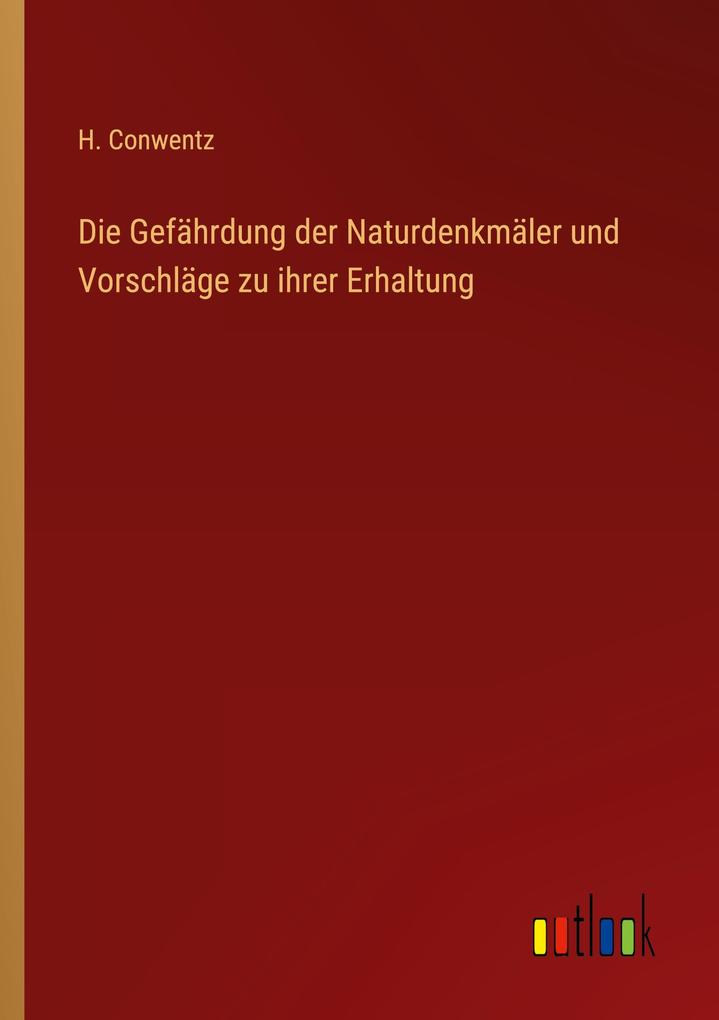 Die Gefährdung der Naturdenkmäler und Vorschläge zu ihrer Erhaltung