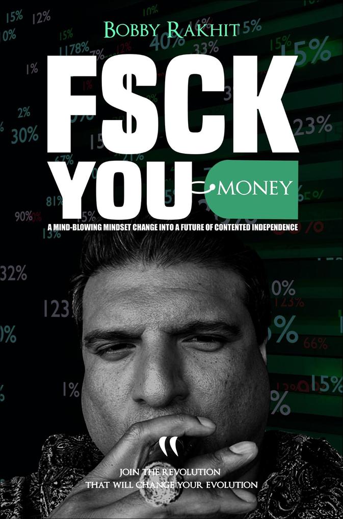 F$ck You Money: A Mind-Blowing Mindset Change Into A Future of Contented Independence (FuM© #1)