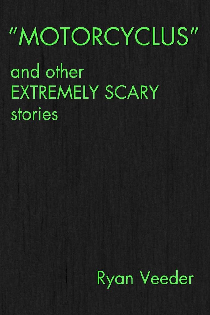 'MOTORCYCLUS' and Other Extremely Scary Stories