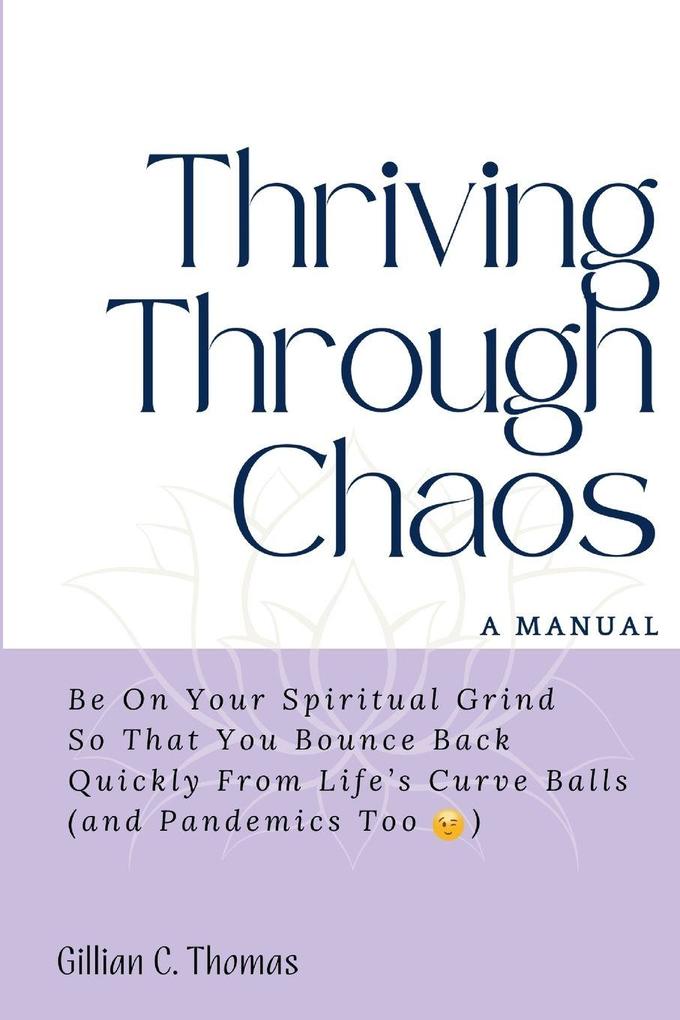 Thriving Through Chaos A Manual