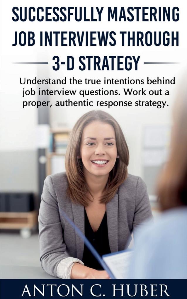 Successfully Mastering Job Interviews Through 3-D Strategy