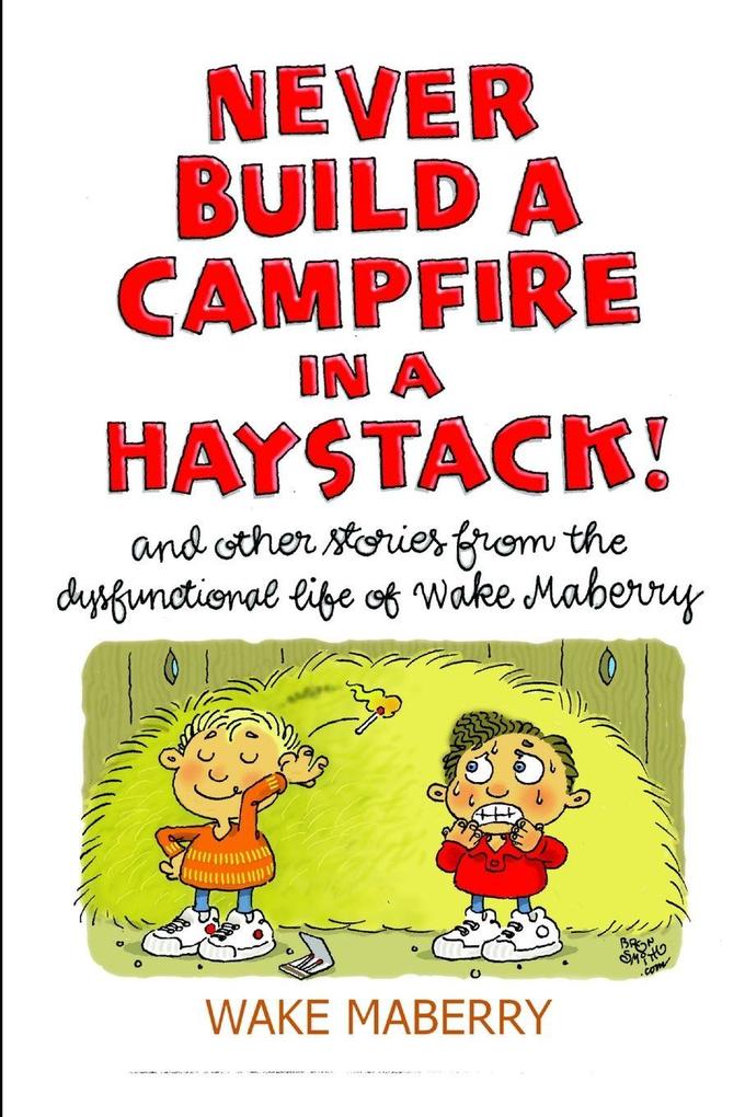 Never Build A Campfire In A Haystack