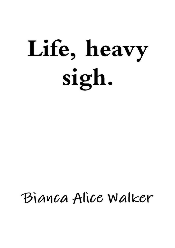 Life Heavy Sigh