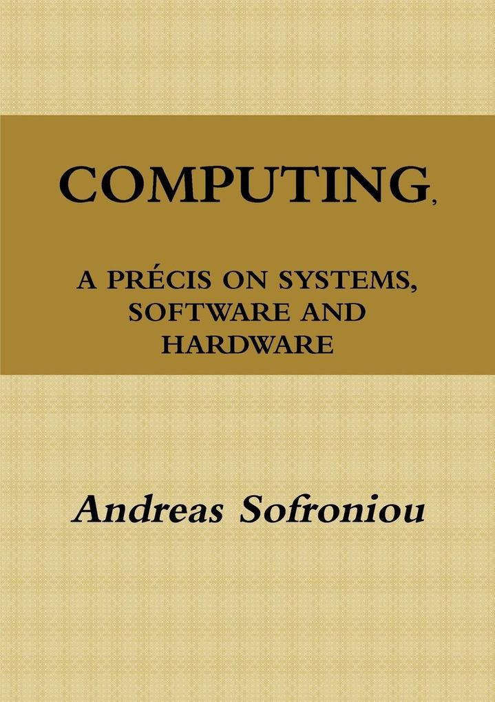 COMPUTING A PRÉCIS ON SYSTEMS SOFTWARE AND HARDWARE