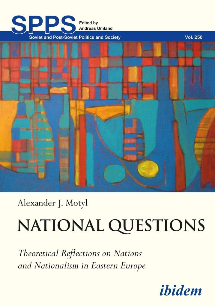 National Questions: Theoretical Reflections on Nations and Nationalism in Eastern Europe - Alexander Motyl