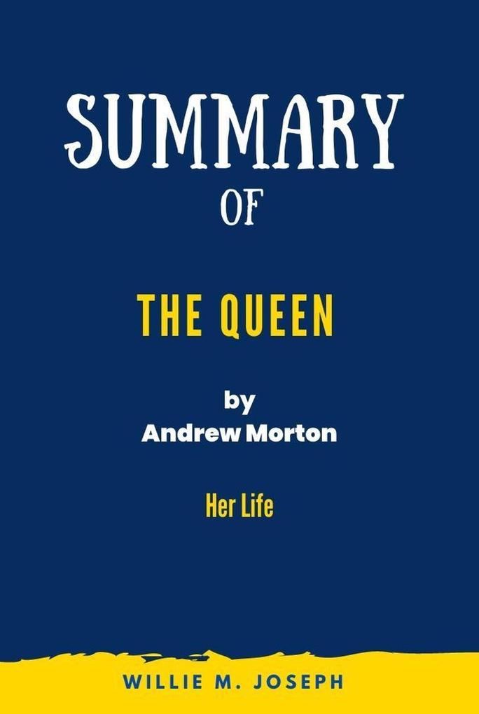 Summary of The Queen By Andrew Morton: Her Life