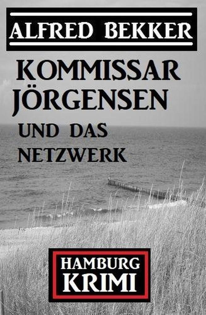 Kommissar Jörgensen und das Netzwerk: Kommissar Jörgensen Hamburg Krimi