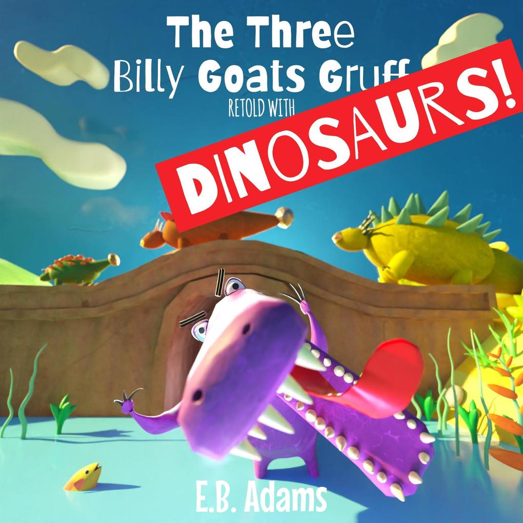 The Three Billy Goats Gruff Retold With Dinosaurs! (Dinosaur Fairy Tales)