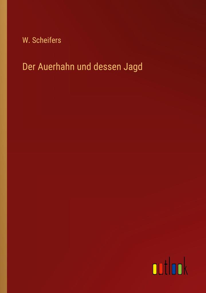 Der Auerhahn und dessen Jagd