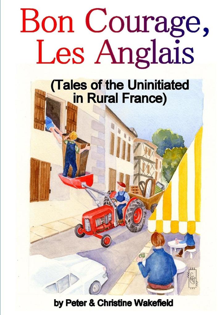Bon Courage Les Anglais (Tales of the Uninitiated in Rural France)