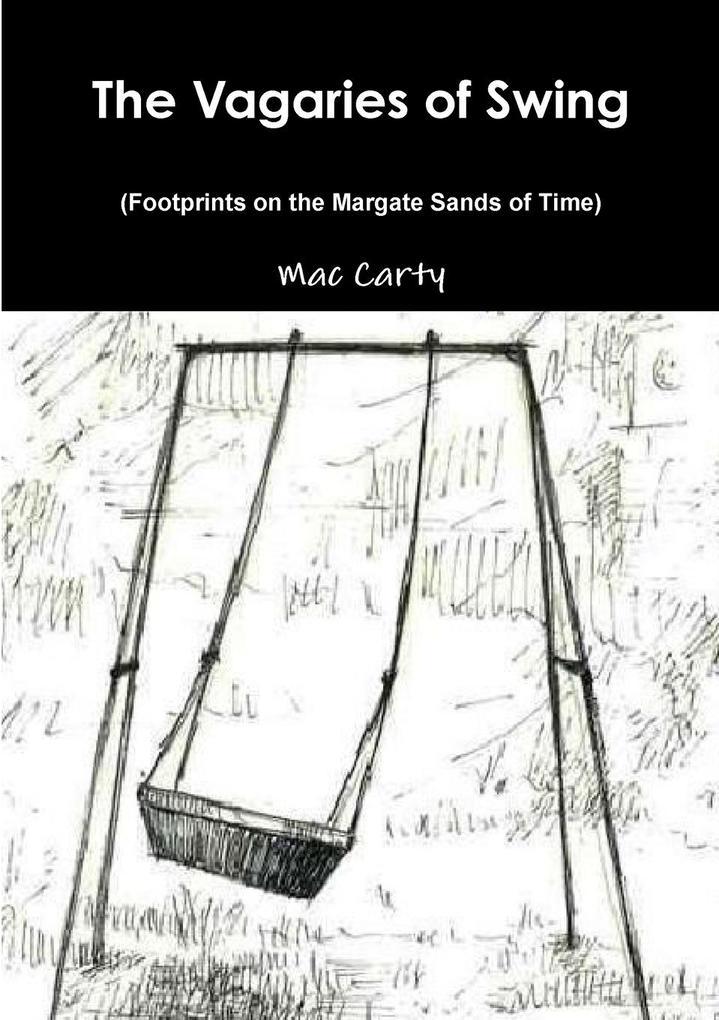 THE VAGARIES OF SWING (Footprints on the Margate Sands of Time)