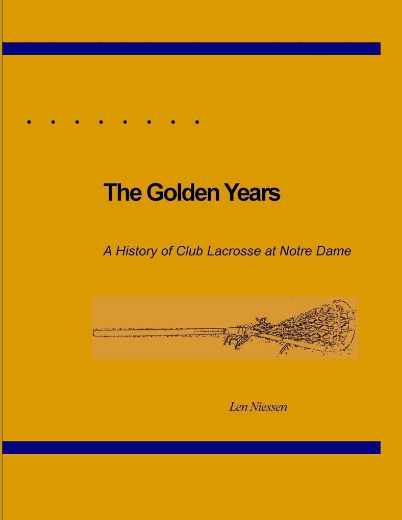 The Golden Years A History of Club Lacrosse at Notre Dame