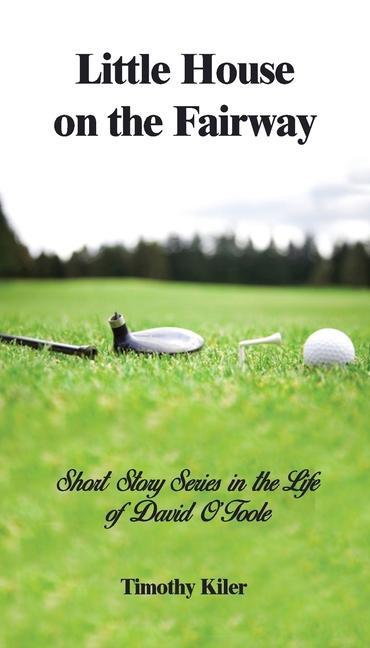 Little House on the Fairway: Short Story Series in the Life Of David O‘Toole Volume 1: Who is the winner?